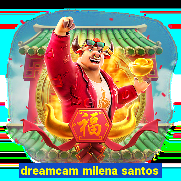 dreamcam milena santos